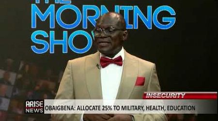 The Morning Show: Allocate 25% to Military, Health and Education - Obaigbena