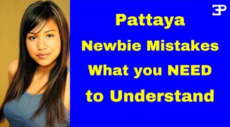 Pattaya Thailand, Newbie mistakes, what you NEED to Understand