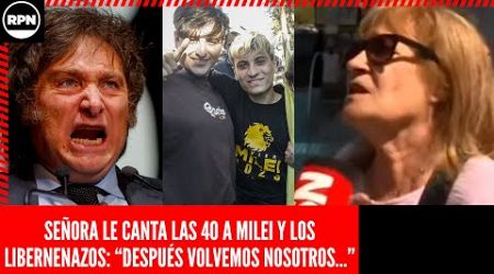 SEÑORA LE CANTA LAS 40 A LOS LIBERTARIOS Y A MILEI: “DESPUÉS DE ESTE DESASTRE, VOLVEMOS NOSOTROS”