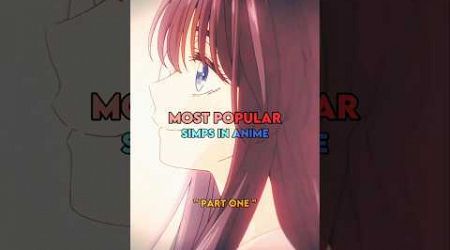 Most popular simp characters in anime ❤️‍