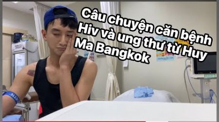 Câu chuyện căn bệnh Hiv và ung thư từ Huy Ma Bangkok