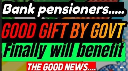 Bank pensioners:: Gift By THE GOVT