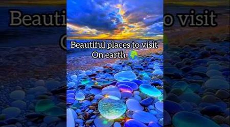 Beautiful places to visit on earth 