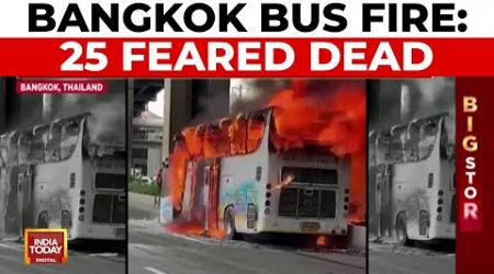 Bangkok School Bus Fire: 25 Feared Dead, 44 Onboard | India Today News