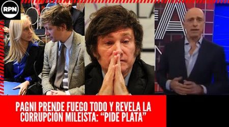 PAGNI PRENDE FUEGO TODO Y DESTAPA LA OLLA DE LA CORRUPCIÓN DE KARINA MILEI: “PIDE PLATA”