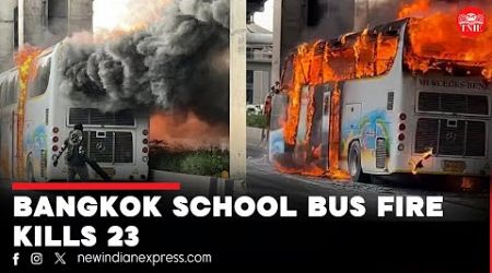 Bangkok Bus Fire | 20 children, three teachers dead in Bangkok school bus fire