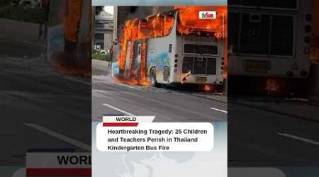 Heartbreaking Tragedy: 25 Children and Teachers Perish in Thailand Kindergarten Bus Fire