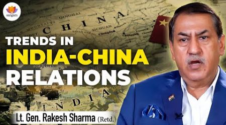 Contemporary China and Trends in India China relations | Lt. Gen. Rakesh Sharma #sangamtalks