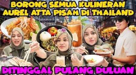 AUREL ATTA PISAH DI THAILAND, KULINERAN SAMPE KALAP!!