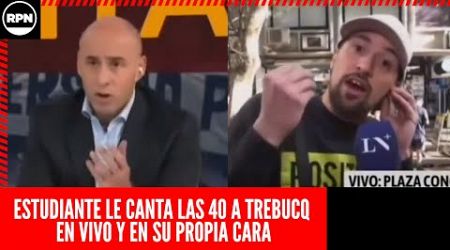 Estudiante LE CANTÓ LAS 40 a Trebucq EN VIVO Y EN SU PROPIA CARA: &quot;Sos un VOCERO DEL GOBIERNO&quot;