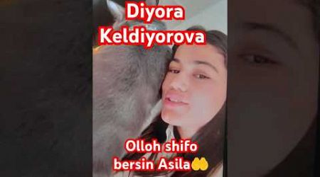 Diyora Keldiyorova olloh shifo bersin Asila 