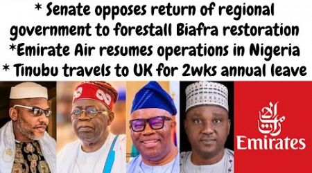 Tinubu in UK again; Senate opposes regional government to forestall Biafra restoration; Emirates Air