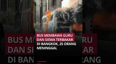 Bus membawa guru dan siswa terbakar di Bangkok, 25 orang meninggal