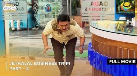 Jethalal Business Trip! | FULL MOVIE | Part 2 | Taarak Mehta Ka Ooltah Chashmah Ep 4155 to 4158