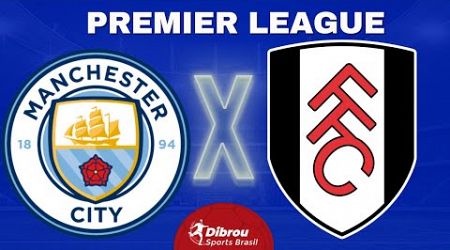 MANCHESTER CITY X FULHAM AO VIVO PREMIER LEAGUE DIRETO DO ESTÁDIO | RODADA 7 - NARRAÇÃO