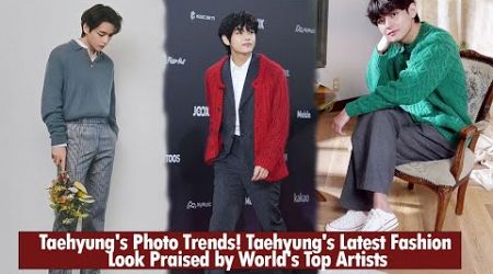 Taehyung&#39;s Photo Trends! Taehyung&#39;s Latest Fashion Look Praised by World&#39;s Top Artists