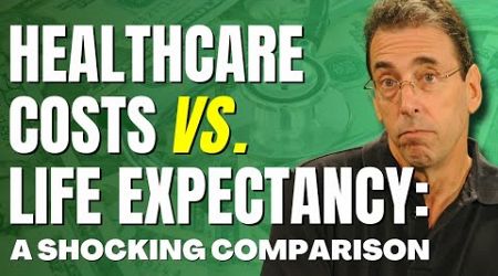 U.S. Healthcare Costs vs. Life Expectancy: A Shocking Comparison