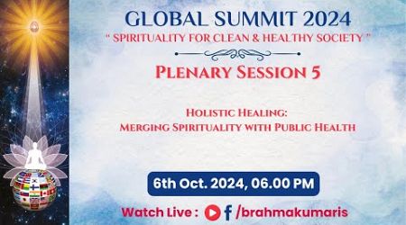 Plenary Session 5 | Holistic Healing:Merging Spirituality with Public Health | 06-10-2024 at 6.00 PM