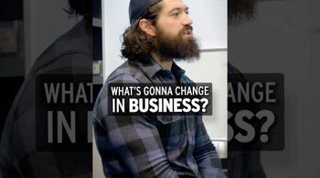 What&#39;s Gonna Change In Business?