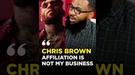 &quot; Chris Brown&#39;s Affiliation Is NOT MY Business &quot; 