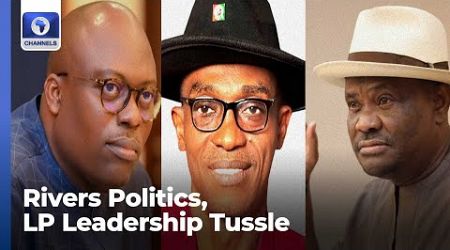 Wike-Fubara Feud Deepens, LP Leadership Tussle +More | Lunchtime Politics