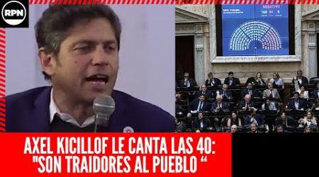 AXEL KICILLOF LE CANTA LAS 40 A LOS QUE VOTARON EL VETO DE MILEI: “SON TRAIDORES AL PUEBLO “