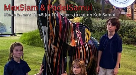 Episode 2: Steve &amp; Jac&#39;s Top 5 (or 10) Favorite Places to Eat in Koh Samui - MexSiam &amp; Padel Samui