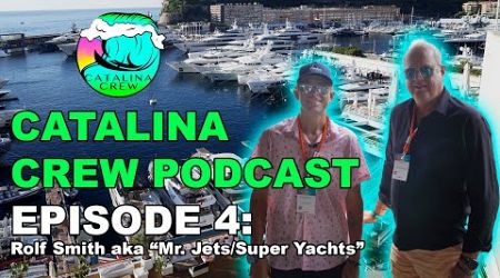 IN MONACO w/ Mr. “Jets/Super Yachts” : Catalina Crew Podcast Ep. 4