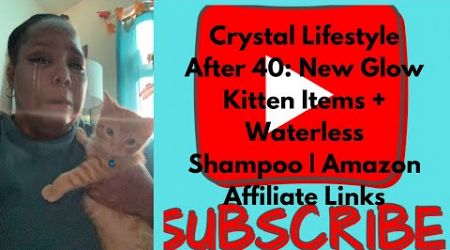 Crystal Lifestyle After 40: New Glow Kitten Items + Waterless Shampoo | Amazon Affiliate Links