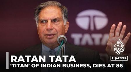 Ratan Tata, ‘titan’ of Indian business, dies at 86