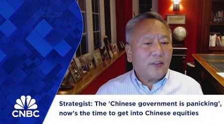 Strategist: The &#39;Chinese government is panicking&#39;, now&#39;s the time to get into Chinese equities