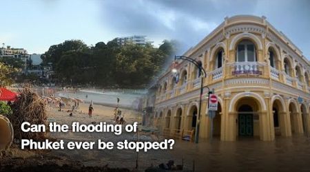 Can the flooding of Phuket ever be stopped?