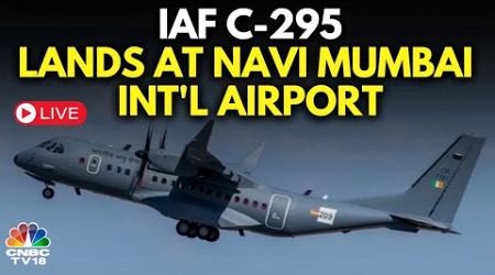 IAF C-295 Landing LIVE | IAF C-295 Aircraft Lands At Navi Mumbai International Airport | N18L