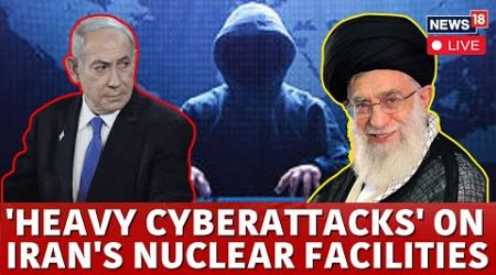 Israel-Iran Nuclear War: Iran Hit By &#39;Heavy Cyberattacks&#39; Targeting Its Nuclear Facilities | N18G