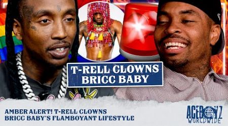 Amber Alert! T-Rell Clowns Bricc Baby’s Flamboyant Lifestyle