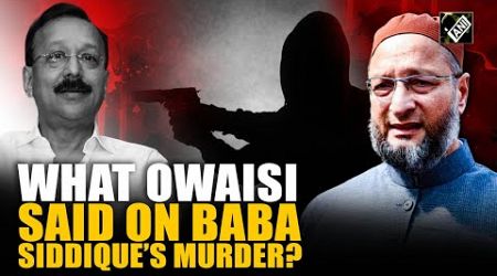 “Complete failure of law and order...”: Owaisi slams Maharashtra govt over Baba Siddique’s murder