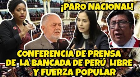 CONFERENCIA DE PRENSA DE LA BANCADA DE PERÚ LIBRE Y FUERZA POPULAR SOBRE EL PARO NACIONAL