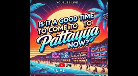 Is it a Good Time to Visit Pattaya Now?