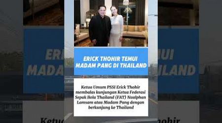 Erick Thohir berkunjung ke Thailand temui madam pang#youtubeshorts