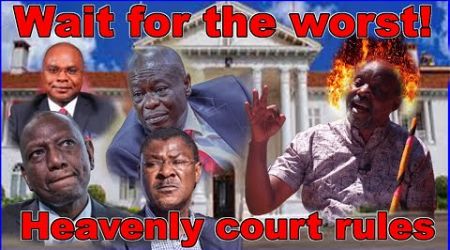 Heavenly courts have made a terrible judgement on Ruto&#39;s government, now wait for the worst