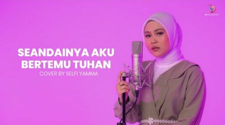 Selfi Yamma - Seandainya Aku Bertemu Tuhan (Cover Song)