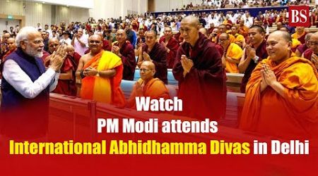 Watch: PM Modi attends International Abhidhama Divas in Delhi