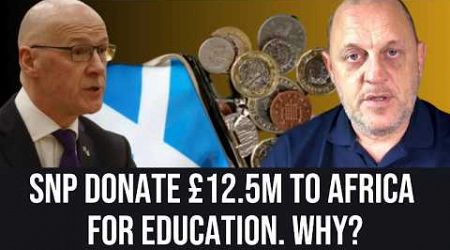 SNP Scottish Government&#39;s £12.5m African Education Initiative Amidst Domestic Educational Cuts.