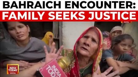 Bahraich Family Demands Justice After Encounter, Rejects Government Aid | India Today News