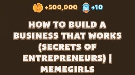 HOW TO BUILD A BUSINESS THAT WORKS (SECRETS OF ENTREPRENEURS) | MEMEGIRLS | Memefi New Video Code