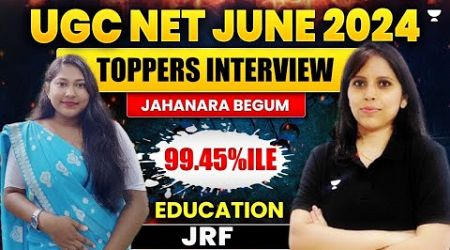 UGC NET June 2024 Education Ranker Interview| Jahanara Begum 99.45%le| UGC NET 2024 Education Topper