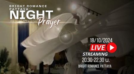 BRIGHT ROMANCE PATTAYA Live Night Prayer 18/10/2024