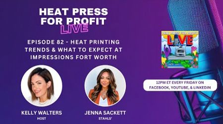 Ep. #82 - Heat Printing Trends &amp; What to Expect at Impressions Fort Worth