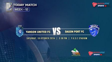 YANGON UTD FC Vs DAGON PORT FC (WEEK 12)