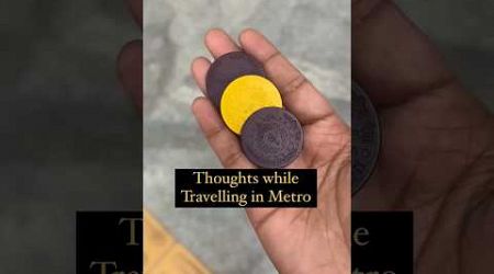 Thoughts While you are traveling in Metro 